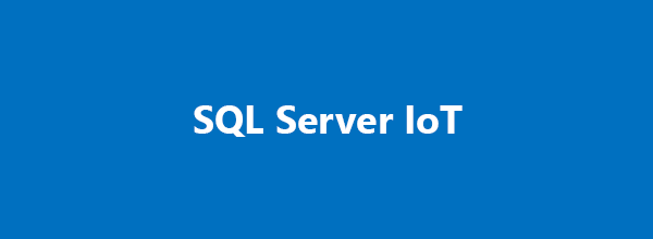 SQL Server IoT solutions can address today’s challenges