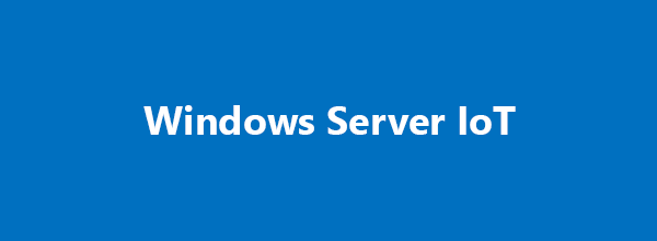 Windows Server IoT solutions can address today’s challenges